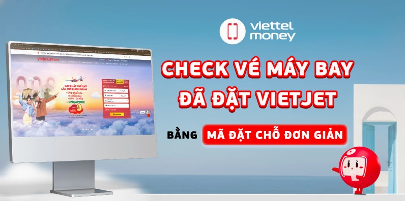 Hướng dẫn kiểm tra vé máy bay Vietjet đã đặt mới nhất 2026